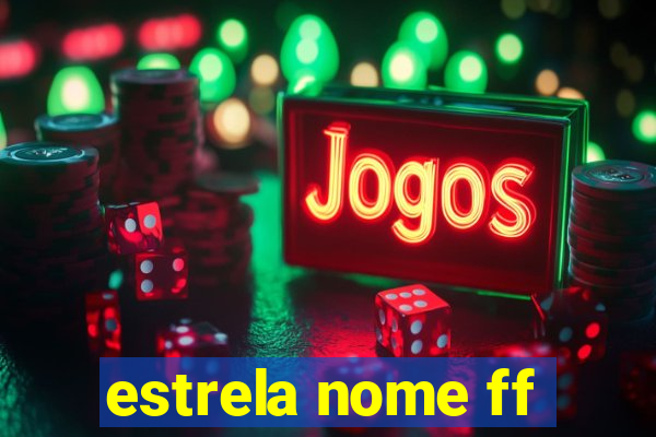 estrela nome ff